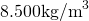 8.500\space\text{kg/m}^3